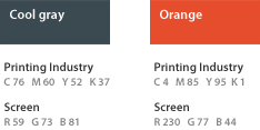 Cool gray, Printing Industry, C76, m60, y52, k37, Screen, R58, G73, B81, Orange, Printing Industry, C4, M85, Y85, K1, Screen R230, G77, B44.
